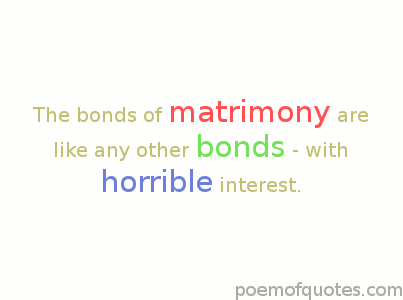 Matrimony compared to bonds.