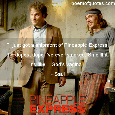 A quote from Pineapple Express.