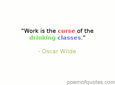 Work is a curse.