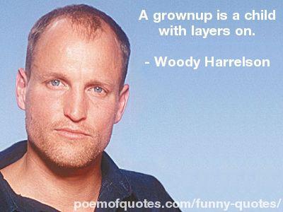 A quote about growing up by Woody Harrelson