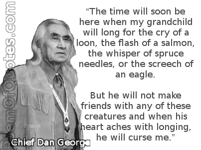 A quote by Chief Dan George