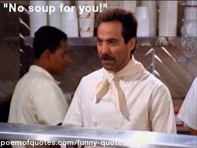 The Soup Nazi from Seinfeld.
